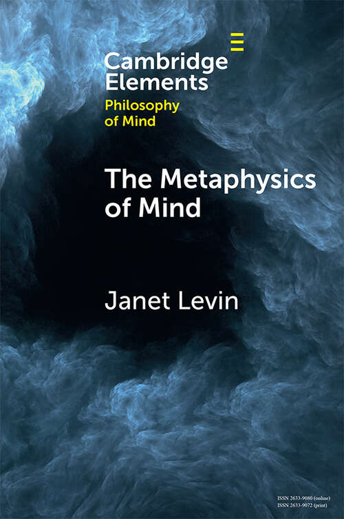 The Metaphysics of Mind (Elements in Philosophy of Mind)