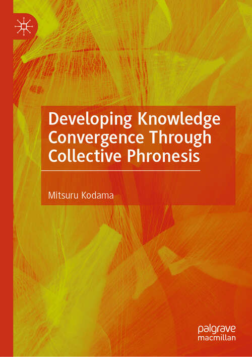 Book cover of Developing Knowledge Convergence Through Collective Phronesis