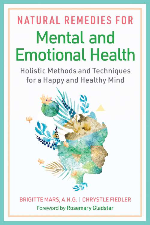Book cover of Natural Remedies for Mental and Emotional Health: Holistic Methods and Techniques for a Happy and Healthy Mind