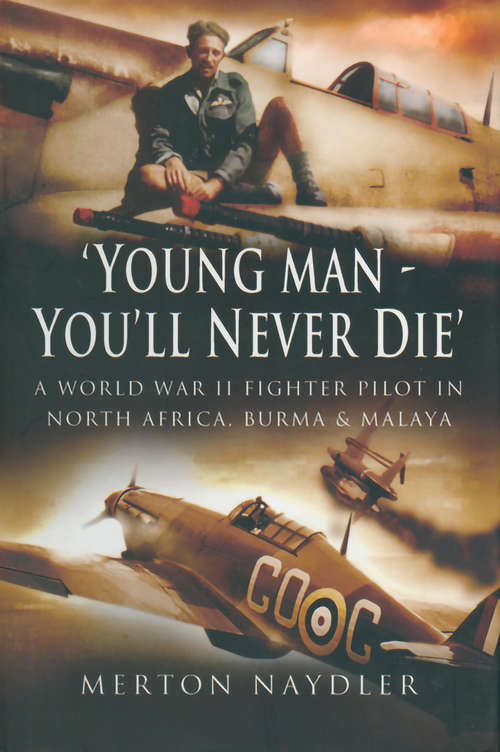 Book cover of 'Young Man, You'll Never Die': A World War II Fighter Pilot In North Africa, Burma & Malaya (Reminiscence Ser.)