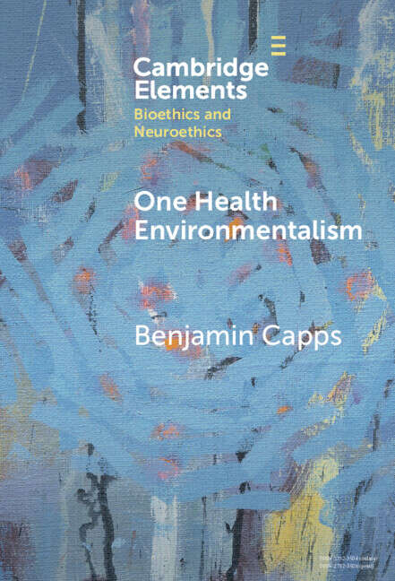 Book cover of One Health Environmentalism (Elements in Bioethics and Neuroethics)