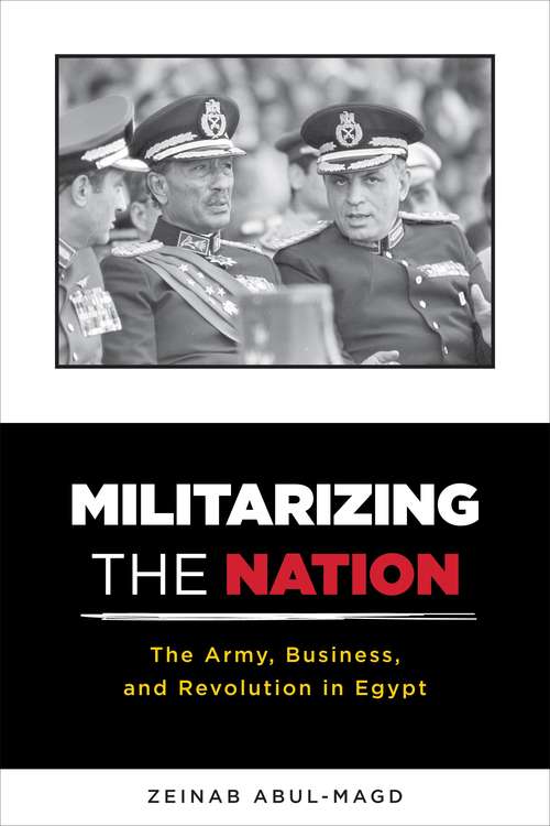 Book cover of Militarizing the Nation: The Army, Business, and Revolution in Egypt