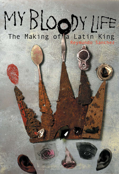 Book cover of My Bloody Life: The Making of a Latin King