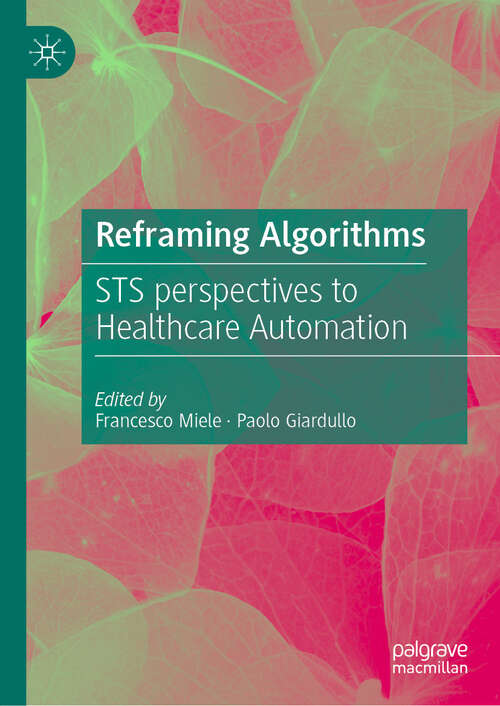 Book cover of Reframing Algorithms: STS perspectives to Healthcare Automation (2024)