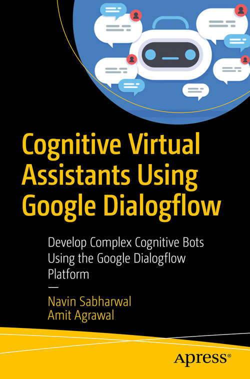 Book cover of Cognitive Virtual Assistants Using Google Dialogflow: Develop Complex Cognitive Bots Using the Google Dialogflow Platform (1st ed.)