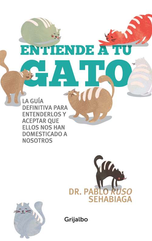 Book cover of Entiende a tu gato: La guía definitiva para entenderlos y aceptar que ellos nos han domesticado a nosotros