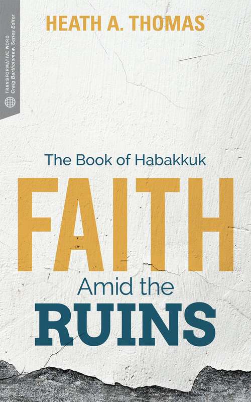 Book cover of Faith Amid the Ruins: The Book of Habakkuk (Transformative Word)