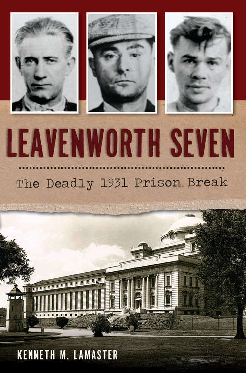 Book cover of Leavenworth Seven: The Deadly 1931 Prison Break (True Crime)