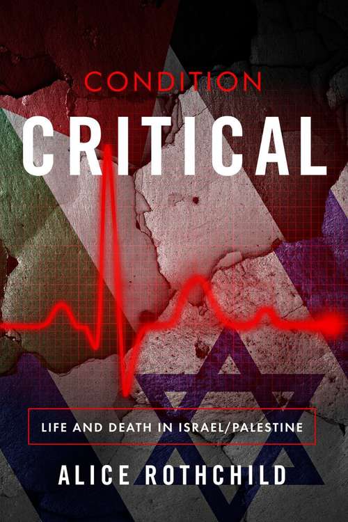 Book cover of Condition Critical: Life and Death in Palestine/Israel