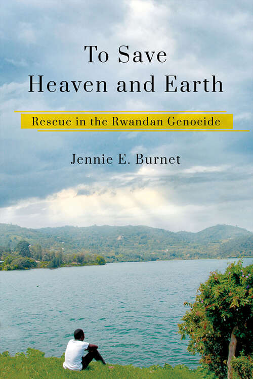 Book cover of To Save Heaven and Earth: Rescue in the Rwandan Genocide