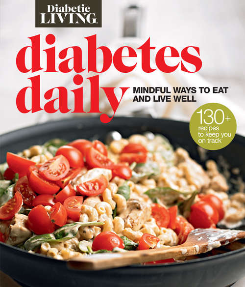 Book cover of Diabetic Living Diabetes Daily: Mindful Ways to Eat and Live Well (Diabetic Living)