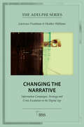 Changing the Narrative: Information Campaigns, Strategy and Crisis Escalation in the Digital Age (Adelphi series)