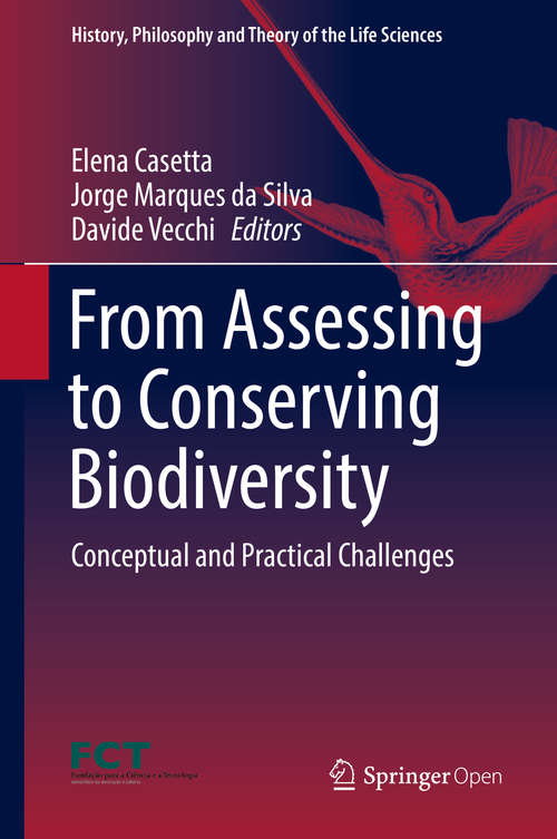 From Assessing to Conserving Biodiversity: Conceptual and Practical Challenges (History, Philosophy and Theory of the Life Sciences #24)