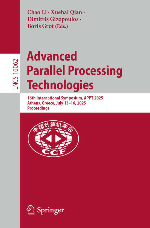 Book cover of Advanced Parallel Processing Technologies: 16th International Symposium, APPT 2025, Athens, Greece, July 13-16, 2025, Proceedings (Lecture Notes in Computer Science #16062)