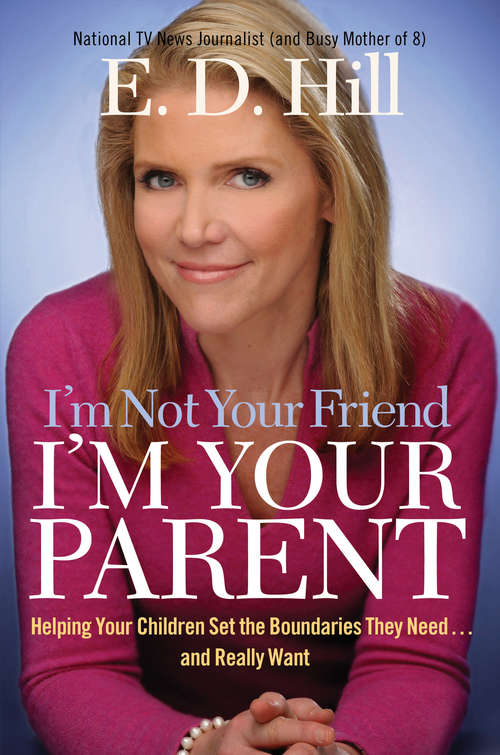 Book cover of I'm Not Your Friend, I'm Your Parent: Helping Your Children Set the Boundaries They Need...and Really Want