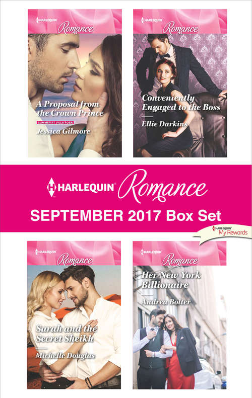 Harlequin Romance September 2017 Box Set: A Proposal from the Crown Prince\Sarah and the Secret Sheikh\Conveniently Engaged to the Boss\Her New York Billionaire
