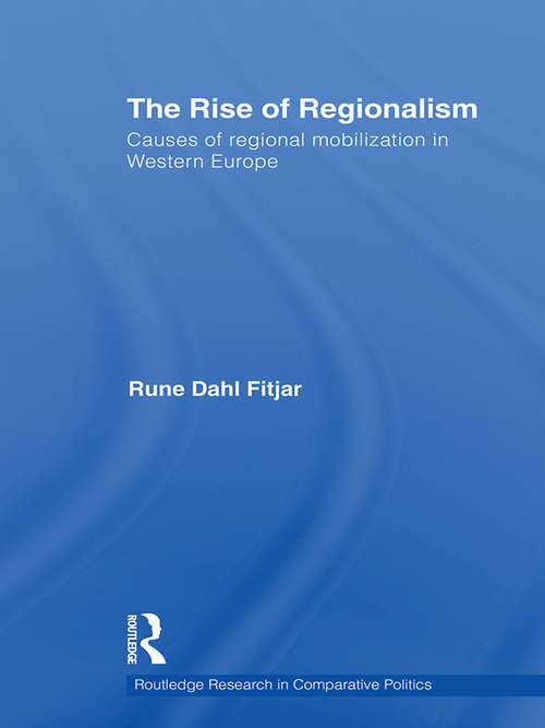 Book cover of The Rise of Regionalism: Causes of Regional Mobilization in Western Europe (Routledge Research in Comparative Politics)