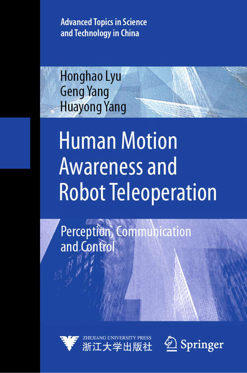 Book cover of Human Motion Awareness and Robot Teleoperation: Perception, Communication and Control (Advanced Topics in Science and Technology in China #4)