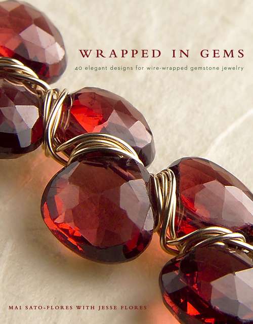 Book cover of Wrapped in Gems: 40 Elegant Designs for Wire-wrapped Gemstone Jewelry