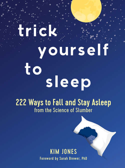 Book cover of Trick Yourself to Sleep: 222 Ways To Fall And Stay Asleep From The Science Of Slumber