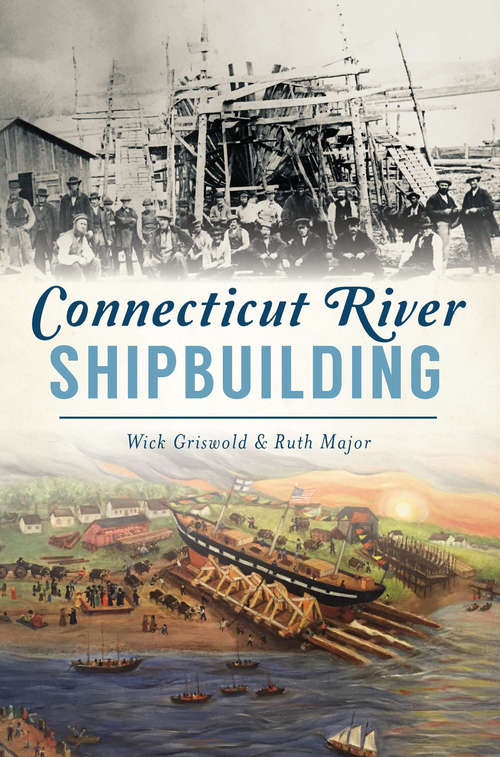 Connecticut River Shipbuilding (American Heritage)