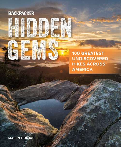 Book cover of Backpacker Hidden Gems: 100 Greatest Undiscovered Hikes Across America