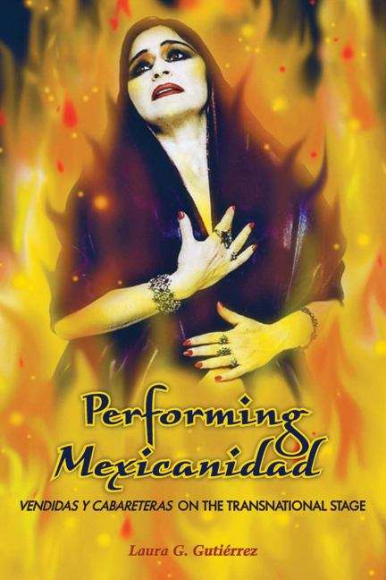 Book cover of Performing Mexicanidad: Vendidas y Cabareteras on the Transnational Stage