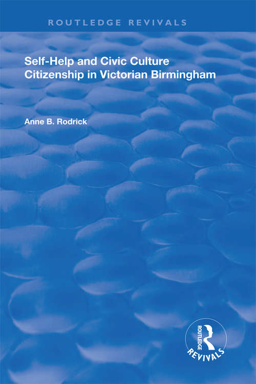 Self-Help and Civic Culture: Citizenship in Victorian Birmingham (Routledge Revivals)
