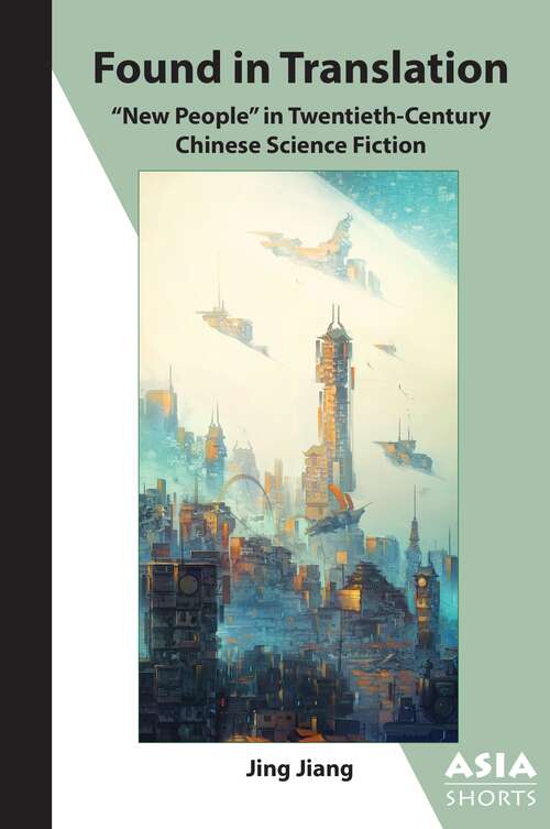 Found in Translation: "New People" in Twentieth-Century Chinese Science Fiction (Asia Shorts)