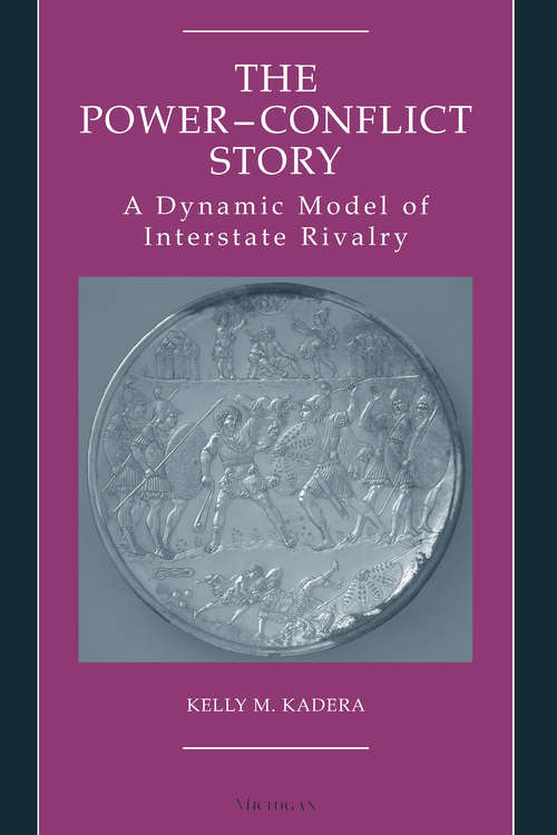 Book cover of The Power-Conflict Story: A Dynamic Model of Interstate Rivalry