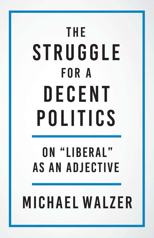 The Struggle for a Decent Politics: On "Liberal" as an Adjective