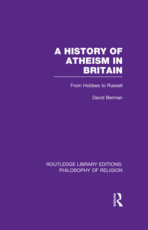 A History of Atheism in Britain: From Hobbes to Russell (Routledge Library Editions: Philosophy of Religion)
