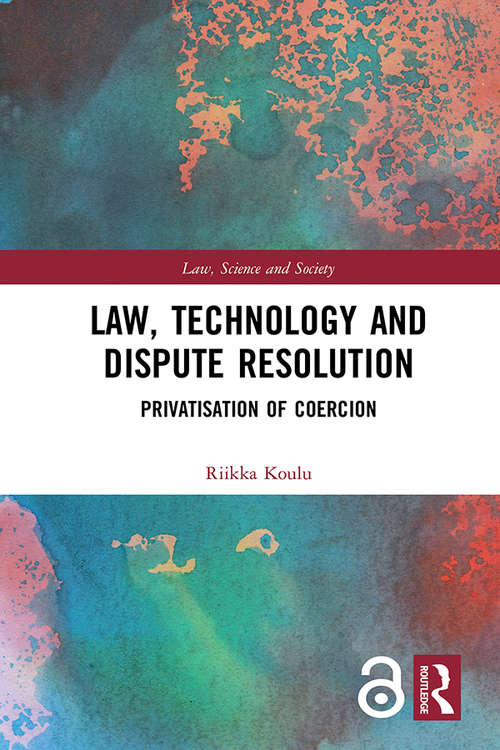 Book cover of Law, Technology and Dispute Resolution: The Privatisation of Coercion (Law, Science and Society)