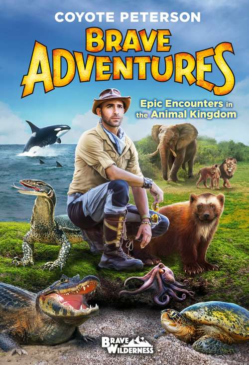 Book cover of Epic Encounters in the Animal Kingdom: Epic Encounters In The Animal Kingdom (Brave Wilderness #2)