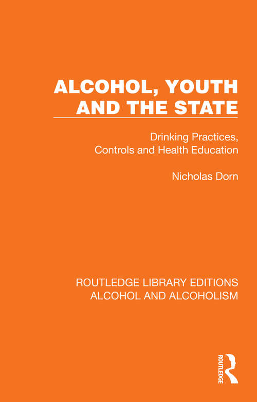 Book cover of Alcohol, Youth and the State: Drinking Practices, Controls and Health Education (Routledge Library Editions: Alcohol and Alcoholism)