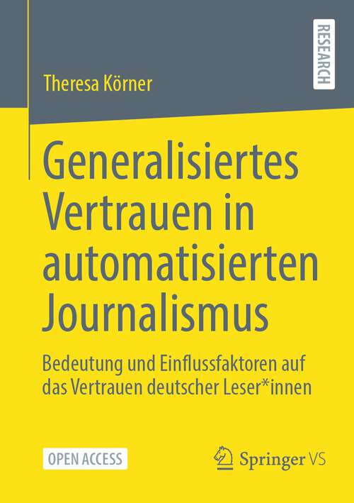 Book cover of Generalisiertes Vertrauen in automatisierten Journalismus: Bedeutung und Einflussfaktoren auf das Vertrauen deutscher Leser*innen (1. Aufl. 2024)