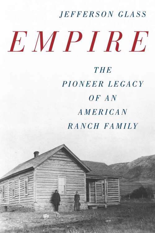 Book cover of Empire: The Pioneer Legacy of an American Ranch Family