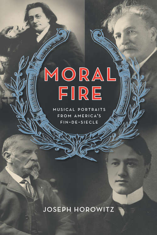 Book cover of Moral Fire: Musical Portraits from America's Fin de Siècle