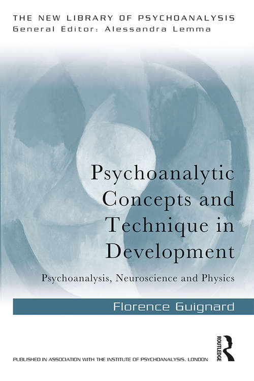 Book cover of Psychoanalytic Concepts and Technique in Development: Psychoanalysis, Neuroscience and Physics (The New Library of Psychoanalysis)