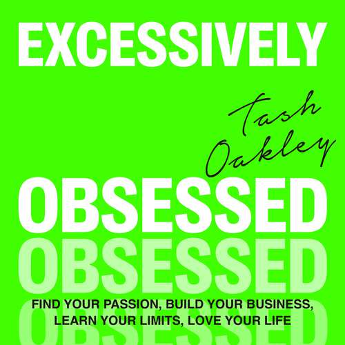 Book cover of Excessively Obsessed: Find your passion, build your business, learn your limits, love your life