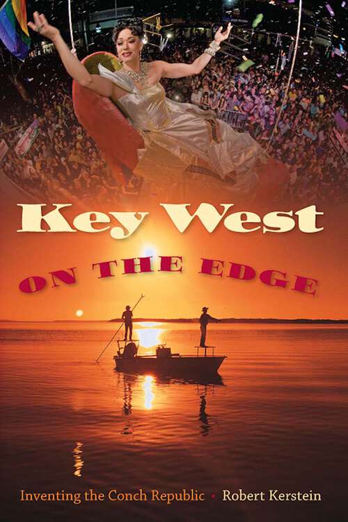 Book cover of Key West on the Edge: Inventing the Conch Republic (Florida History and Culture)