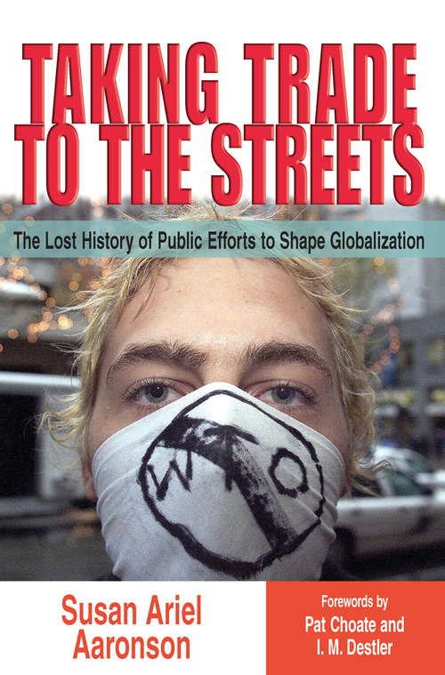 Taking Trade to the Streets: The Lost History of Public Efforts to Shape Globalization