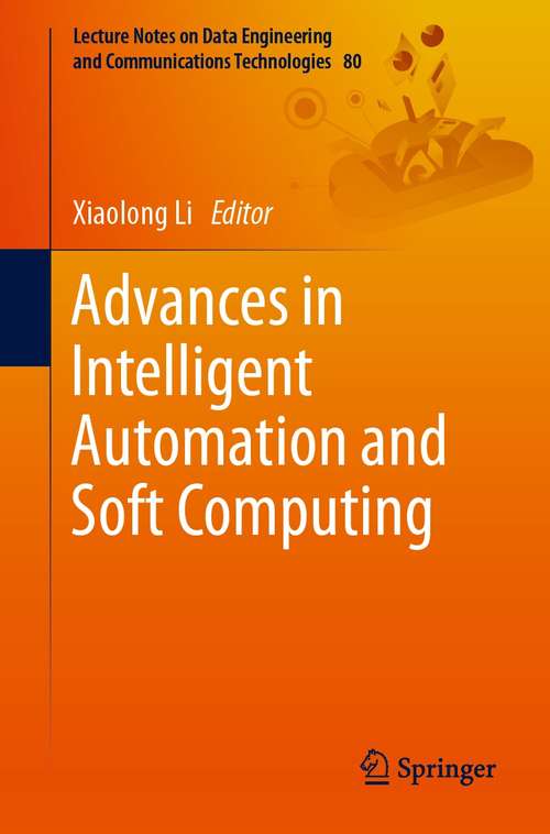Advances in Intelligent Automation and Soft Computing (Lecture Notes on Data Engineering and Communications Technologies #80)