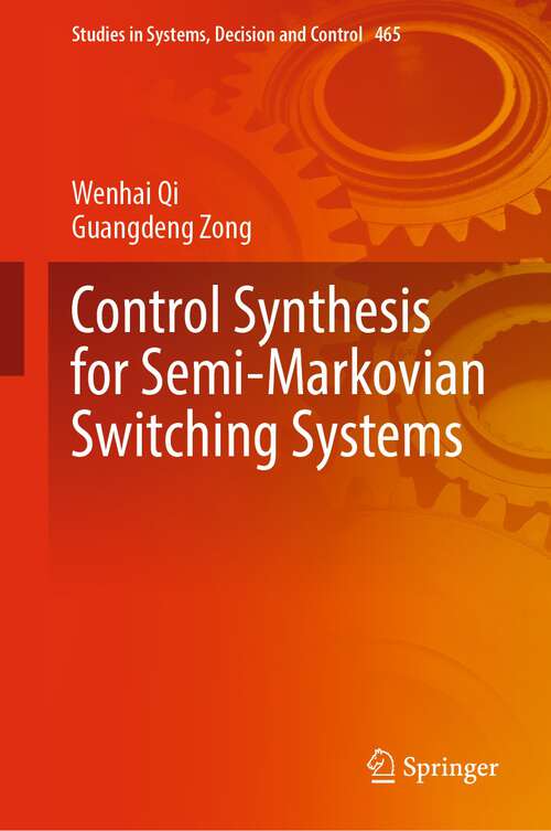 Book cover of Control Synthesis for Semi-Markovian Switching Systems (1st ed. 2023) (Studies in Systems, Decision and Control #465)
