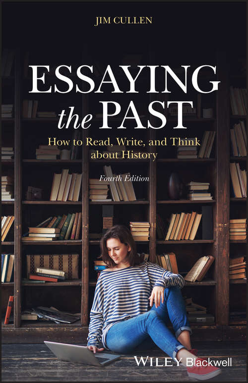 Essaying the Past: How to Read, Write, and Think about History