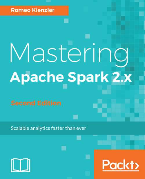 Mastering Apache Spark 2.x - Second Edition