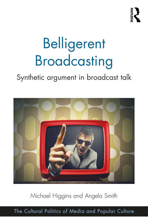 Belligerent Broadcasting: Synthetic argument in broadcast talk (The Cultural Politics of Media and Popular Culture)