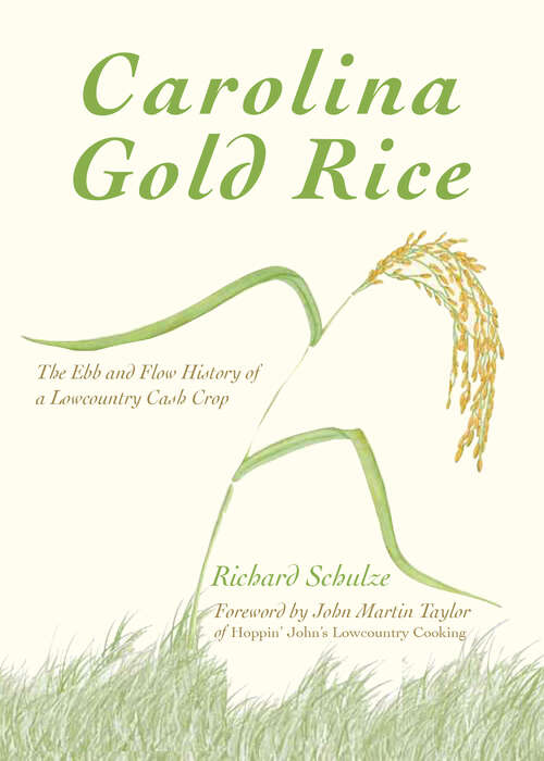 Carolina Gold Rice: The Ebb and Flow History of a Lowcountry Cash Crop (American Palate Ser.)