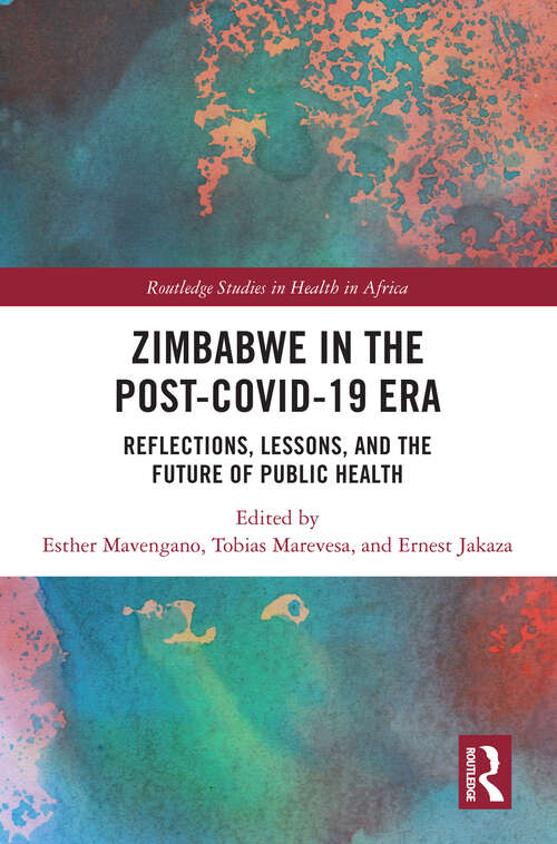 Book cover of Zimbabwe in the Post-COVID-19 Era: Reflections, Lessons, and the Future of Public Health (Routledge Studies in Health in Africa)