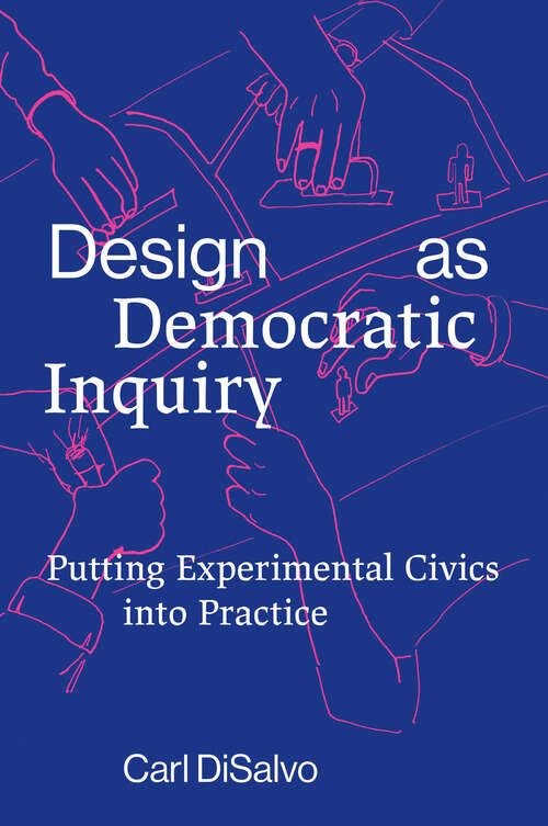 Book cover of Design as Democratic Inquiry: Putting Experimental Civics into Practice